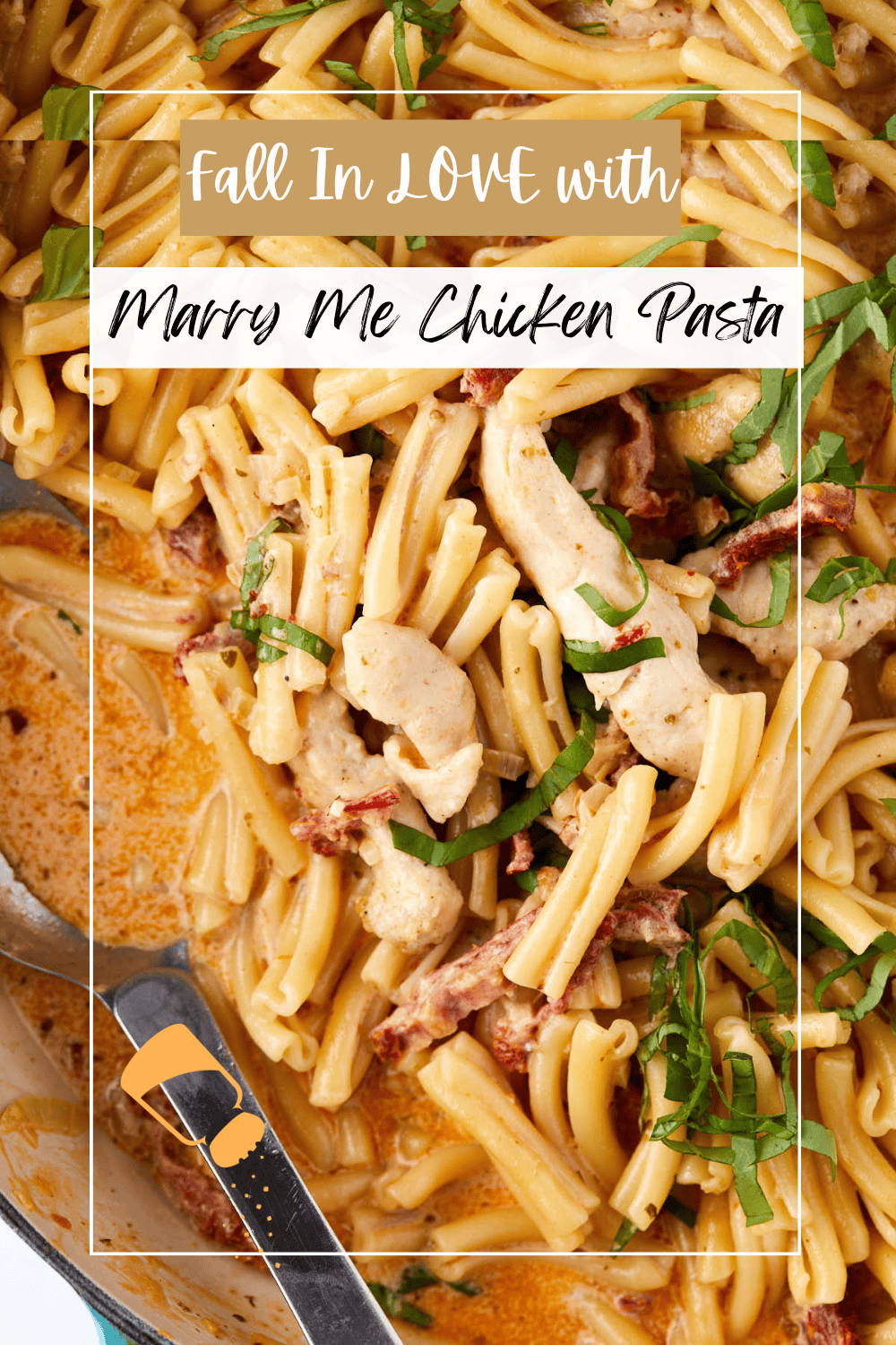 Close-up of creamy pasta with sliced chicken, sun-dried tomatoes, and fresh basil, garnished with a creamy sauce. Text overlay reads "Fall In LOVE with Marry Me Chicken Pasta.