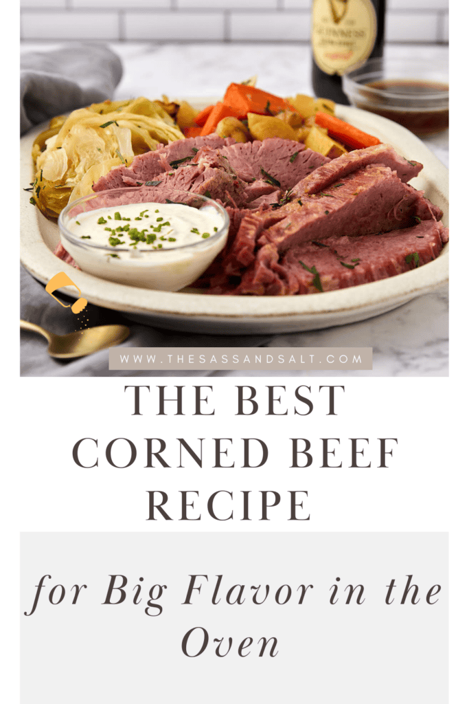 A plate of sliced corned beef with carrots and cabbage, accompanied by a dish of creamy sauce. Text overlay reads, "The Best Corned Beef Recipe for Big Flavor in the Oven." There's a website URL, "THESASSANDSALT.COM," displayed prominently.