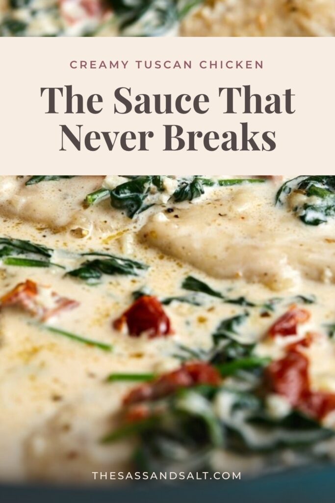 Close-up of creamy Tuscan chicken with spinach and sun-dried tomatoes in sauce. Text reads: “Creamy Tuscan Chicken: The Sauce That Never Breaks.” Website: thesassandsalt.com.